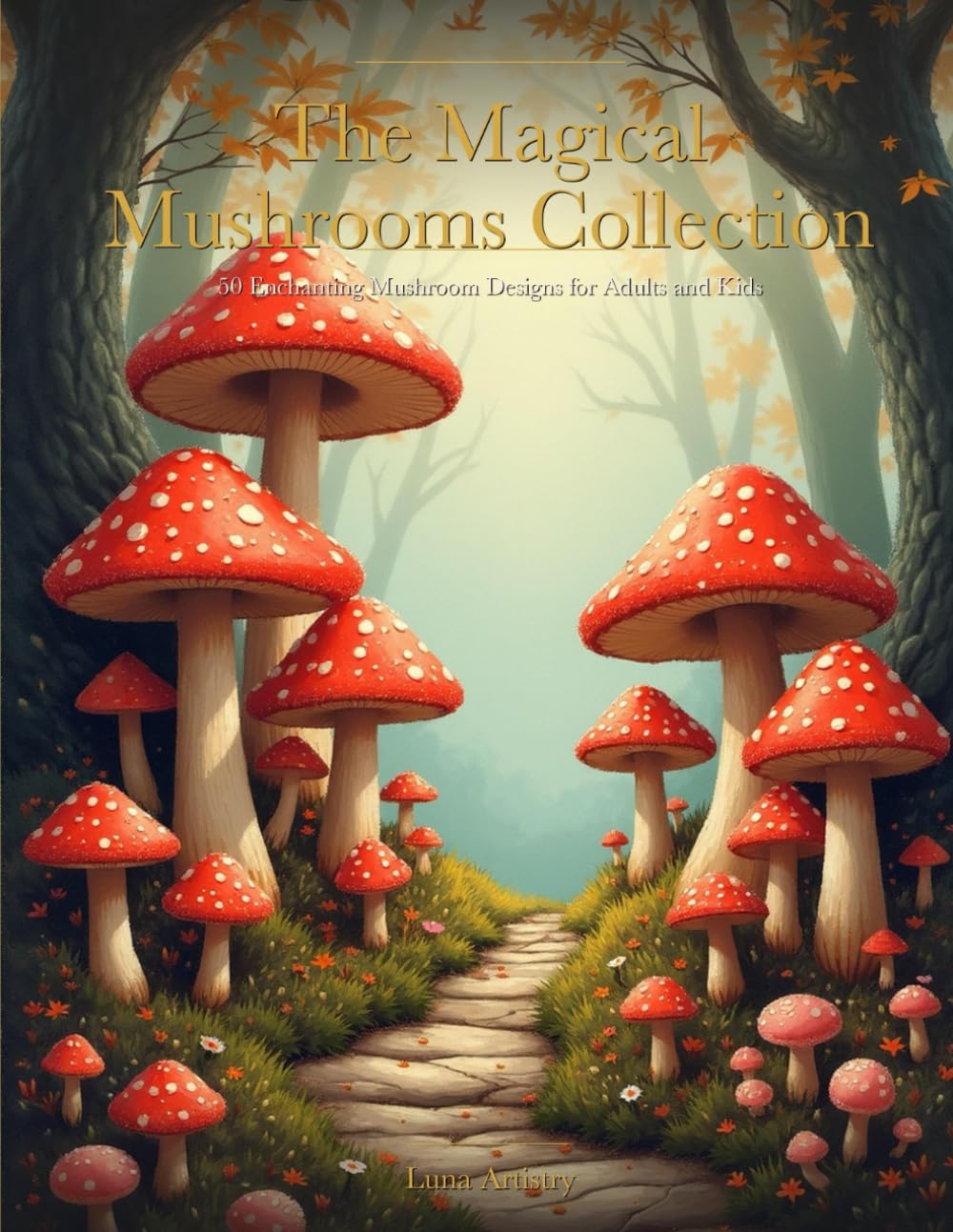 The Magical Mushrooms Collection: 50 Enchanting Mushroom Designs for Adults and Kids