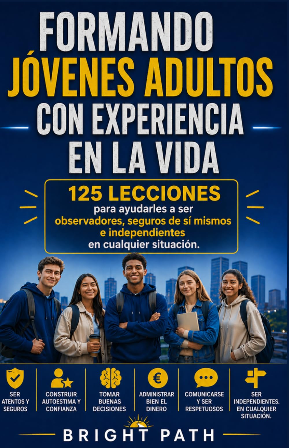 Formando jóvenes adultos con experiencia en la vida: 125 lecciones para ayudarles a ser observadores, seguros de sí mismos e independientes en cualquier situación.