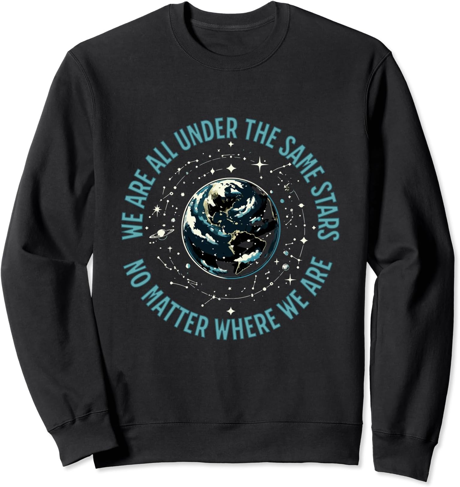 We Are All Under The Same Stars Astronomy TeesWe Are All Under The Same Stars No Matter Where We Are Space Sweatshirt