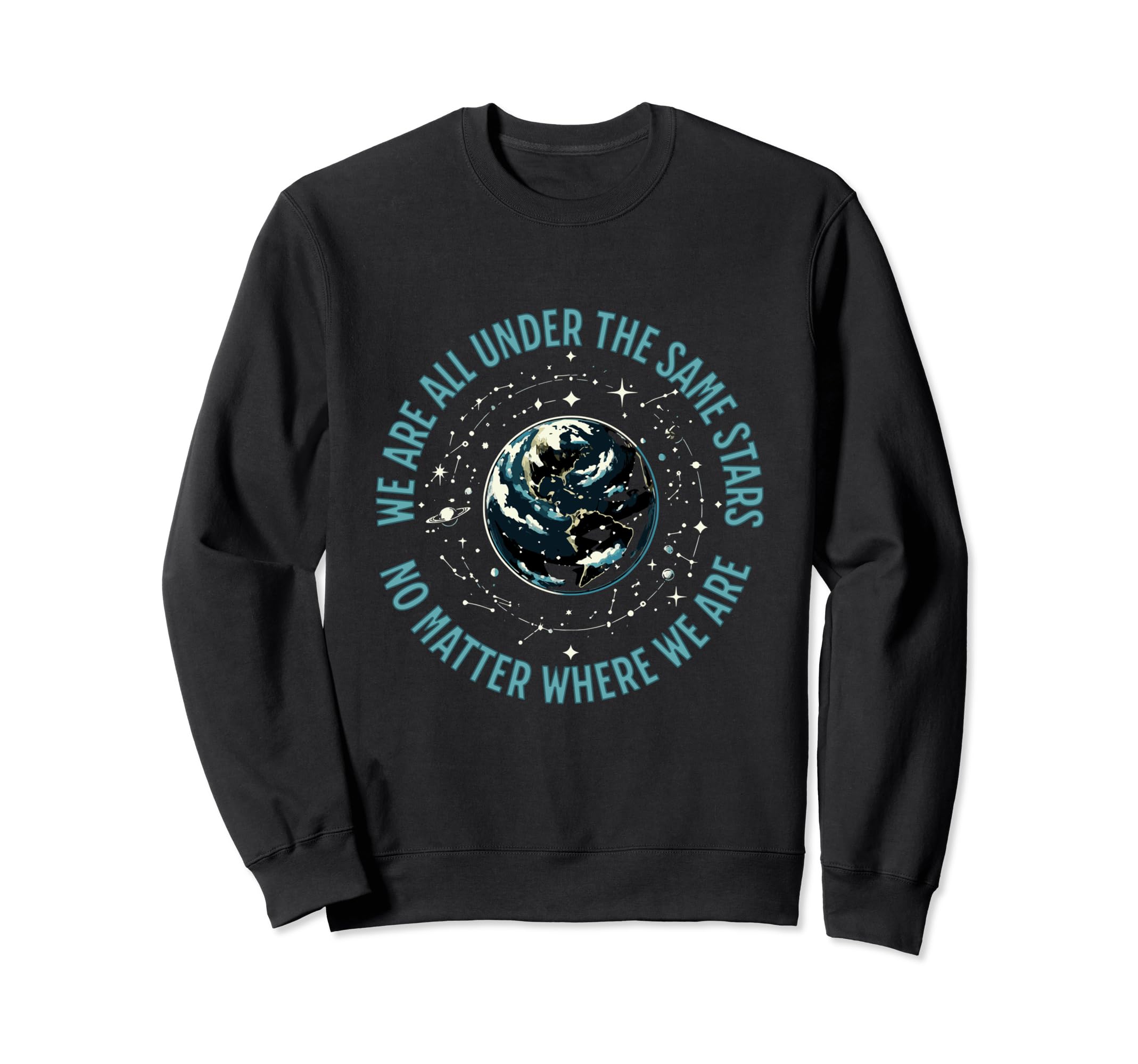 We Are All Under The Same Stars Astronomy TeesWe Are All Under The Same Stars No Matter Where We Are Space Sweatshirt
