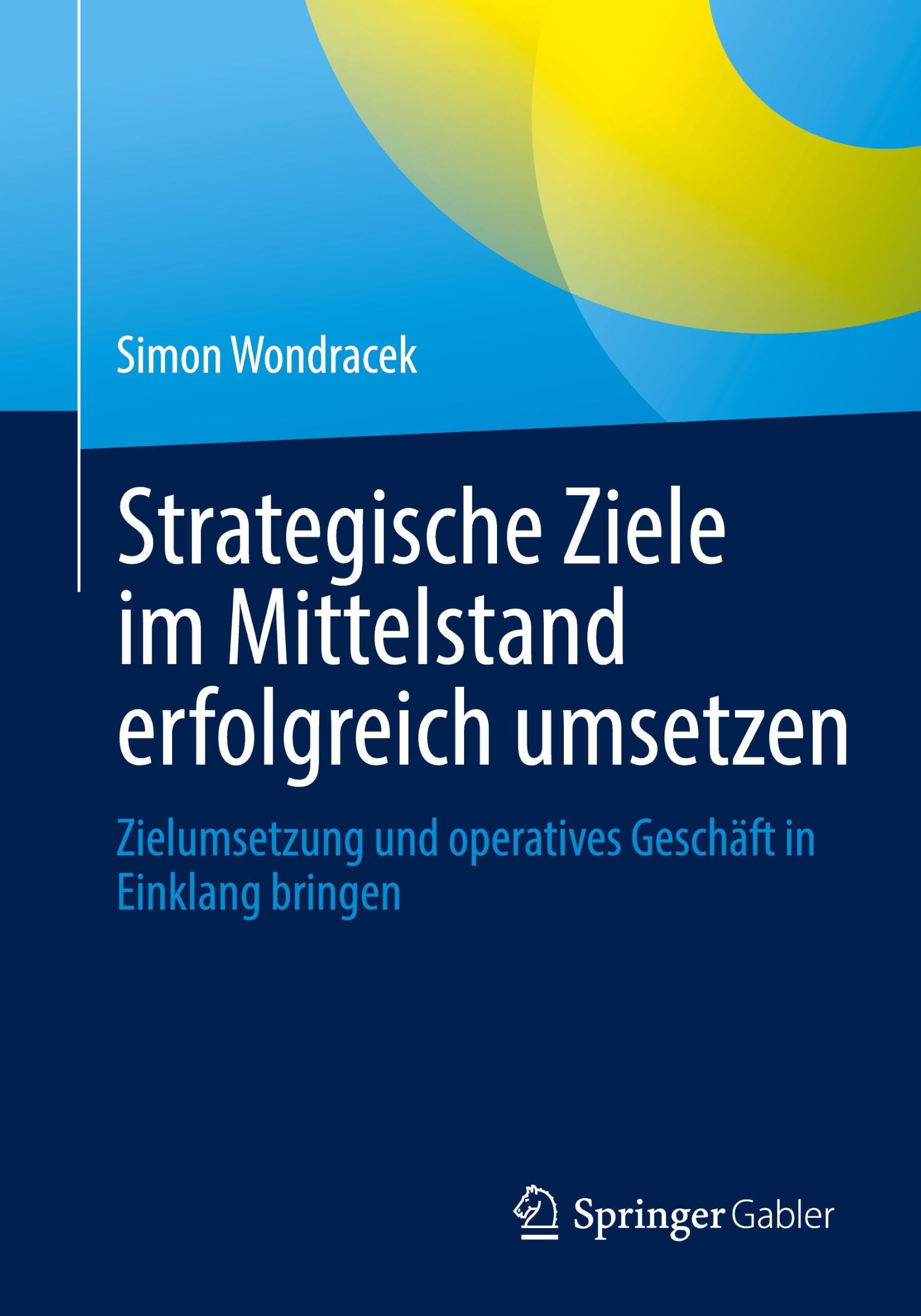 Strategische Ziele im Mittelstand erfolgreich umsetzen: Zielumsetzung und operatives Geschäft in Einklang bringen