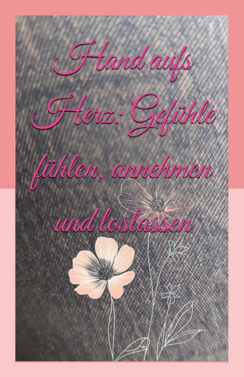 Hand aufs Herz: Gefühle fühlen, annehmen und loslassen: Trauma, Verlust und Ängste - bewältigen, Emotionen lösen und inneren Frieden finden