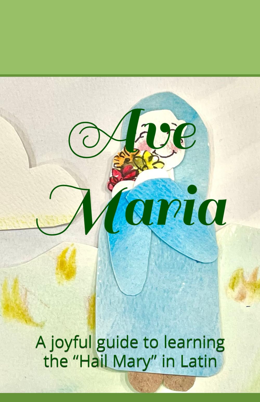 Ave Maria: A joyful guide to learning the "Hail Mary" in Latin (Latin Prayers for Kids)