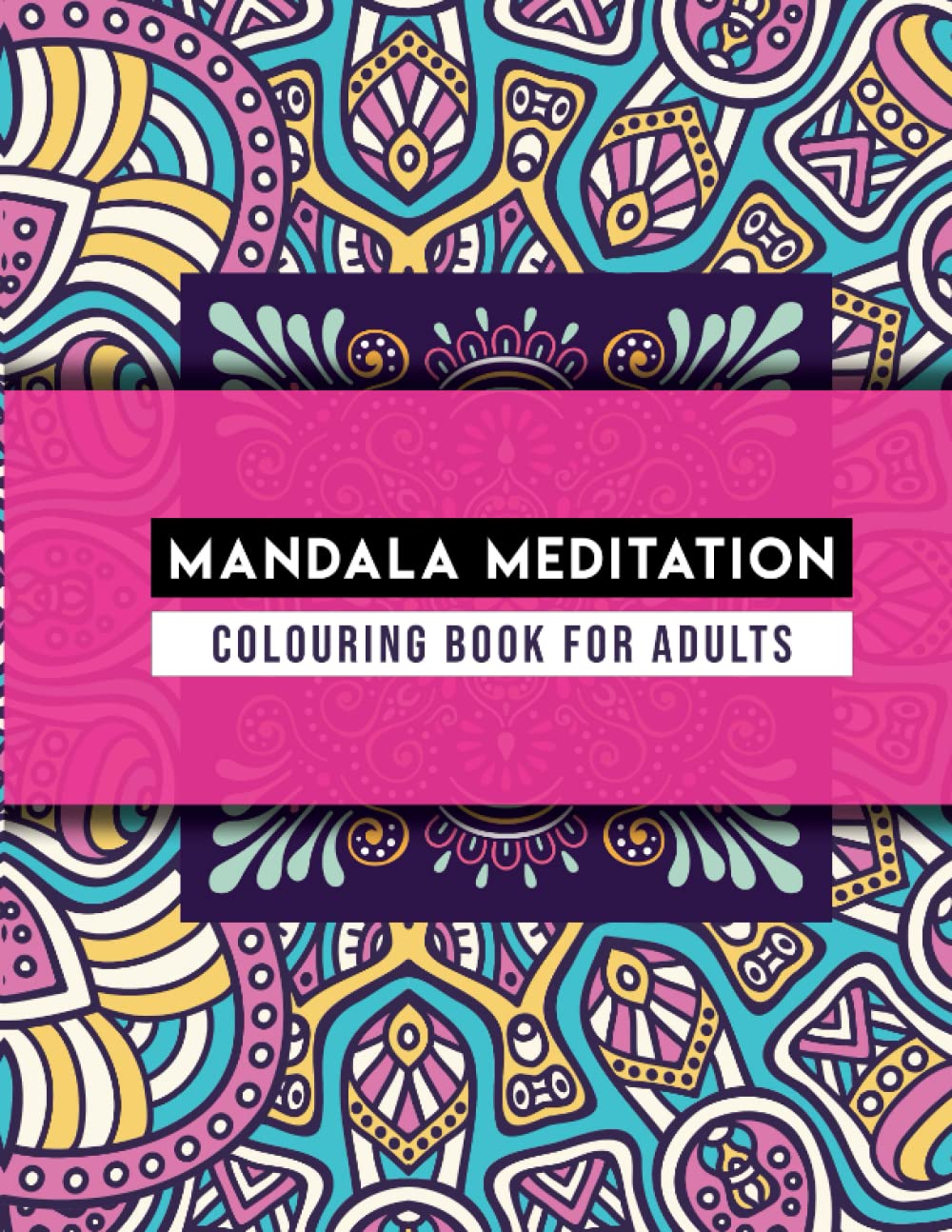 Mandala Meditation: Colouring Book for Adults