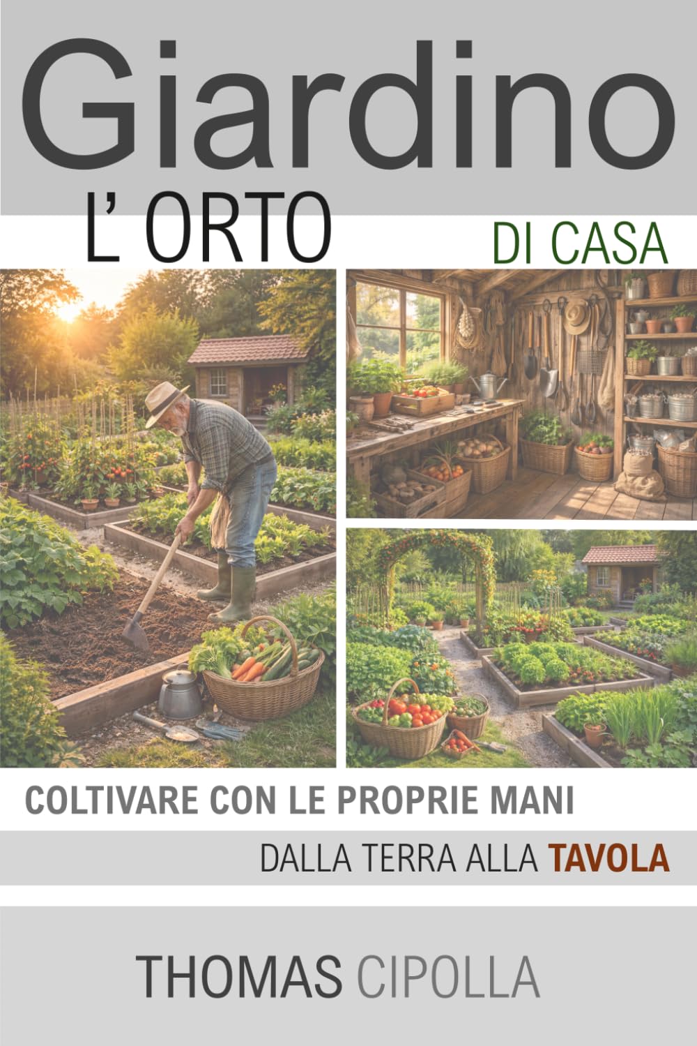 Giardino, l'orto di casa: Coltivare con le prioprie mani, dalla terra alla tavola (GIARDINO - STORIA, PROGETTAZIONE E MANUTENZIONE DEI DIVERSI STILI.)