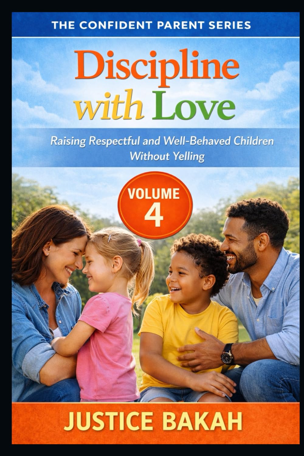 Discipline with Love: Raising Respectful and Well-Behaved Children Without Yelling (THE CONFIDENT PARENT SERIES)