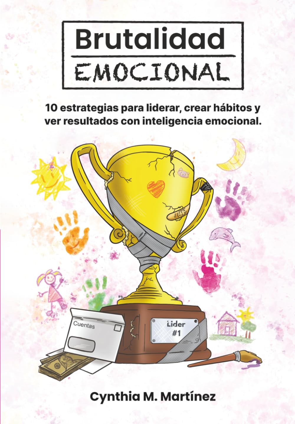 Brutalidad Emocional: 10 estrategias para liderar, crear hábitos y ver resultados con inteligencia emocional.