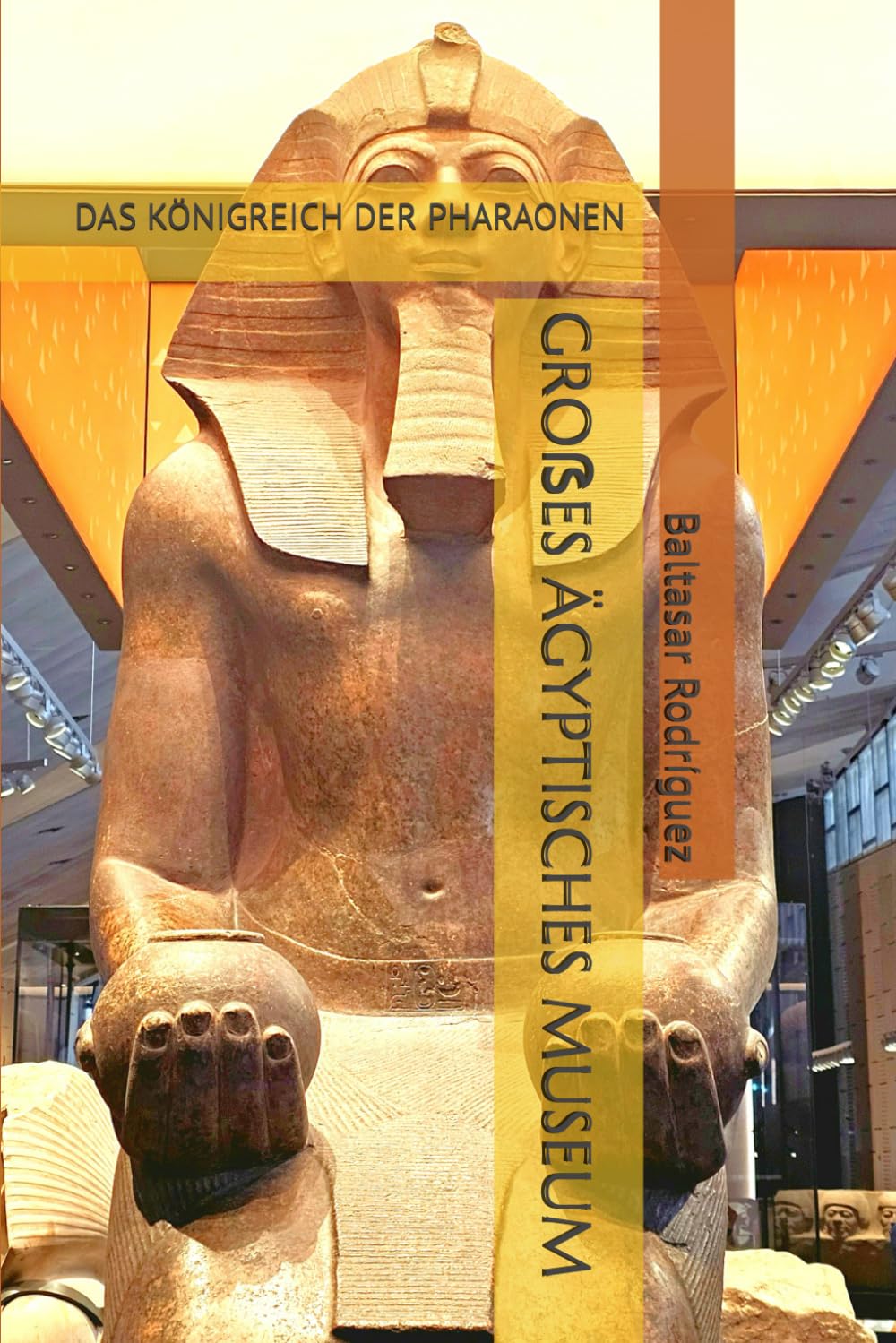 GROẞES ÄGYPTISCHES MUSEUM: DAS KÖNIGREICH DER PHARAONEN