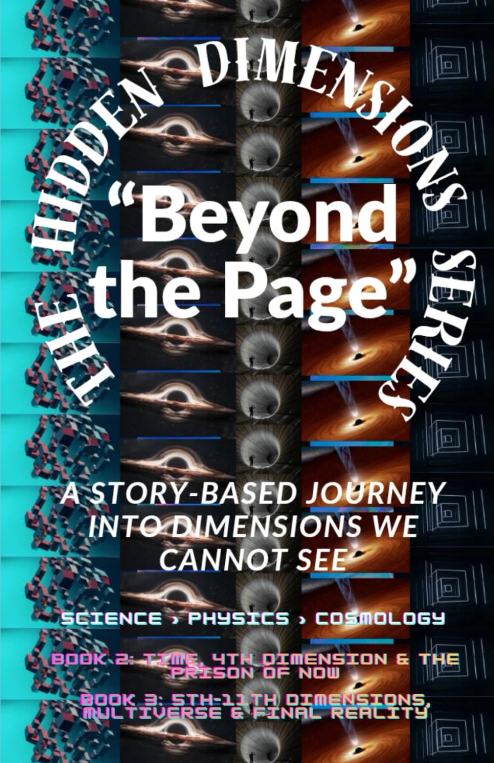 The Hidden Dimensions Series “Beyond the Page”: “A Story-Based Journey into Dimensions We Cannot See” / Metaphysics / Science & Technology / ... books 2D–3D - 4D And 5D–11th Dimensional)