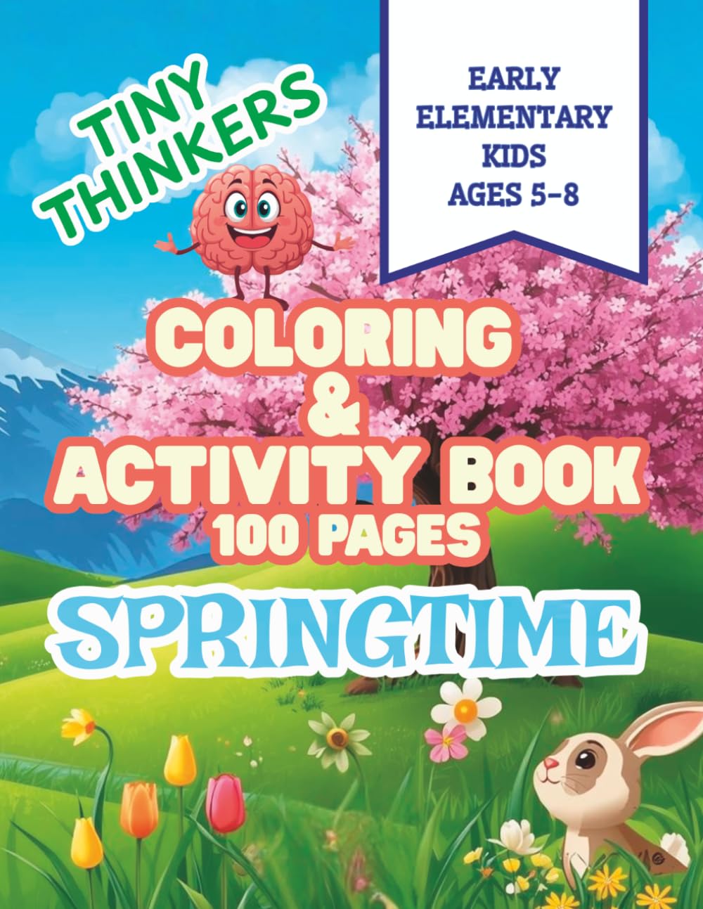 Tiny Thinkers Coloring & Activity Book ~ Springtime: 100 Pages ~ Mazes, Word Searches, Matching Games, and Coloring Fun for Early Elementary Kids 5-8 ... Book 100 pages for Early Elementary Kids 5-8)