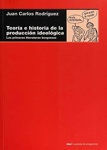 TEORIA E HISTORIA DE LA PRODUCCION IDEOLOGICA: Las primeras literaturas burguesas: 95 (Cuestiones de antagonismo)