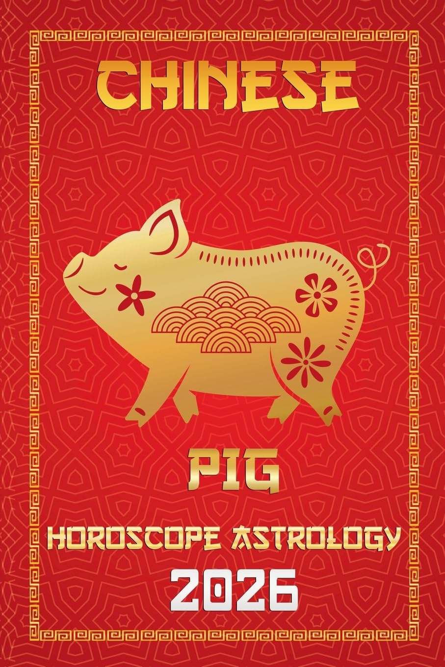 Pig Chinese Horoscope 2026: 12 (12 Chinese Zodiac Signs Astrology & Horoscope 2026)