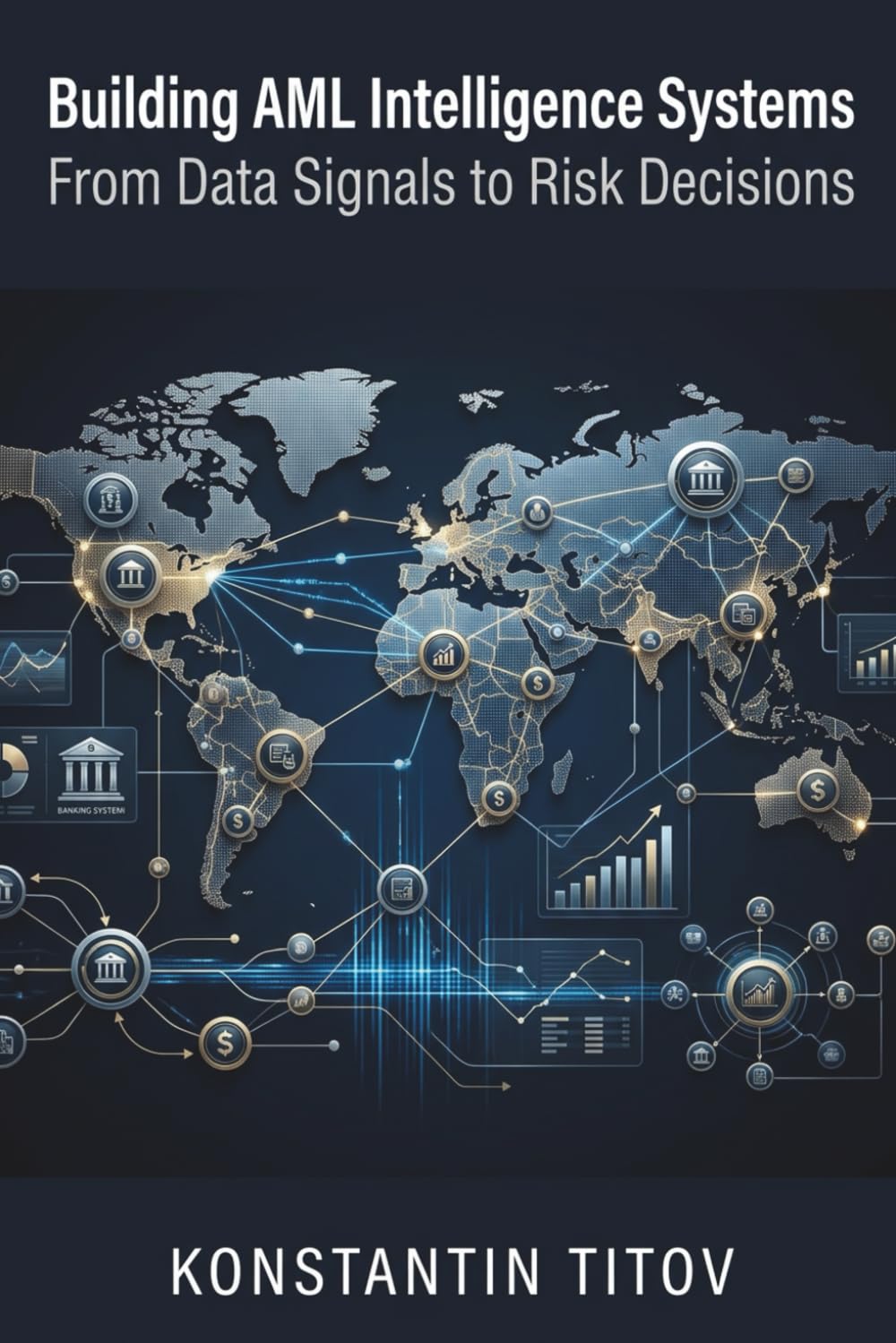 Building AML Intelligence Systems: From Data Signals to Risk Decisions: 5 (U.S. AML Regulatory Intelligence)