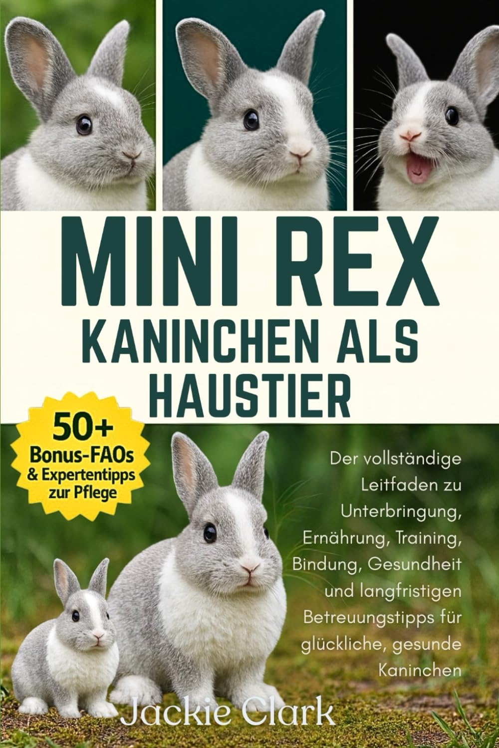 MINI REX-KANINCHEN ALS HAUSTIER: Der vollständige Leitfaden zu Unterbringung, Ernährung, Training, Bindung, Gesundheit und langfristigen Betreuungstipps für glückliche, gesunde Kaninchen