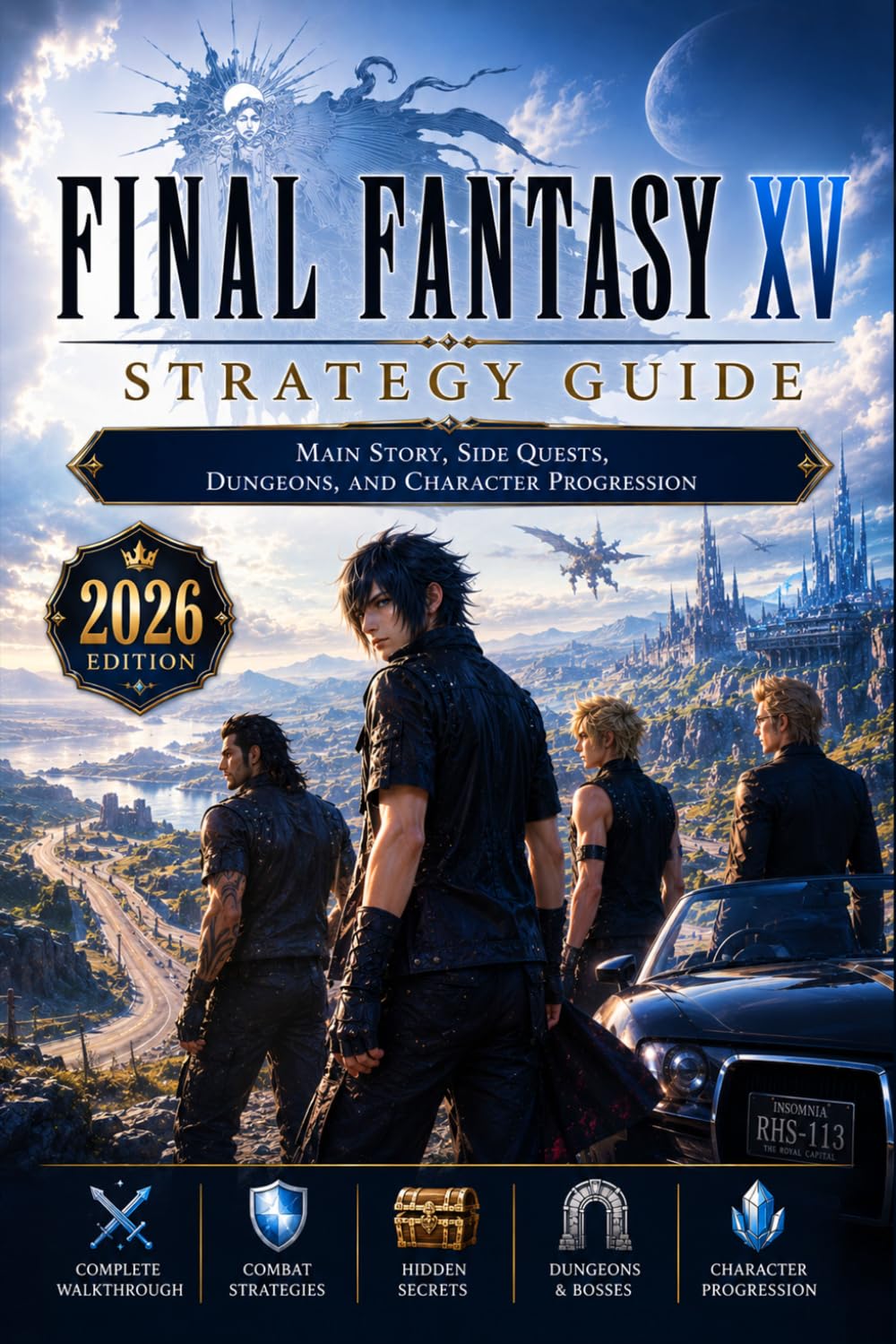 Final Fantasy XV Strategy Guide : Main Story, Side Quests, Dungeons, and Character Progression