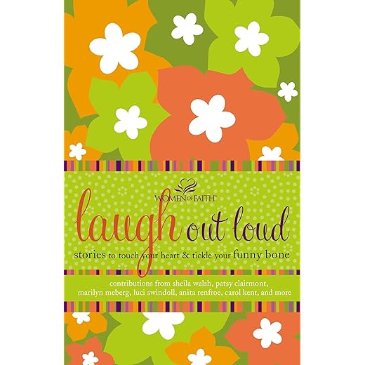 Laugh out Loud: Stories to Touch Your Heart and Tickle Your Funny Bone (Women of Faith (Thomas Nelson))