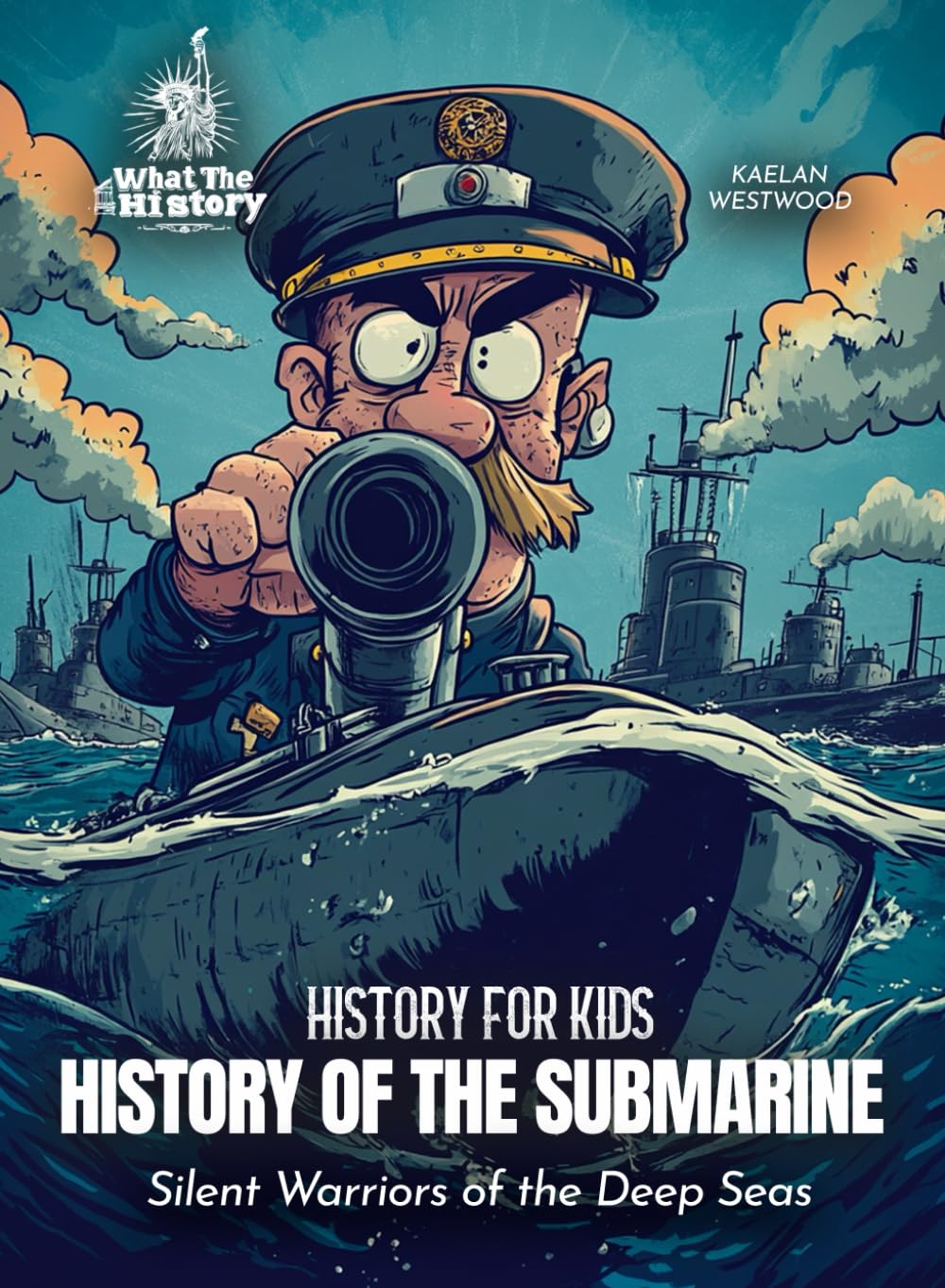 History of the Submarine: Silent Warriors of the Deep Seas