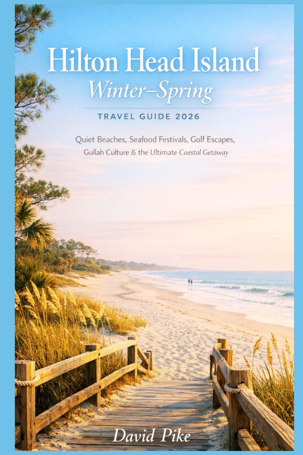 Hilton Head Island Winter–Spring Travel Guide 2026: Quiet Beaches, Seafood Festivals, Golf Escapes, Gullah Culture & the Ultimate Coastal Getaway
