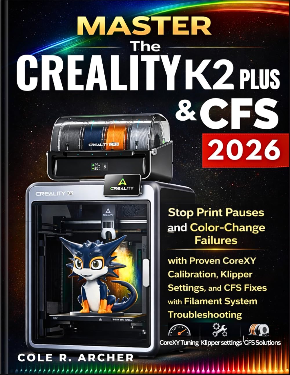 MASTER The Creality K2 Plus & CFS 2026: Stop Print Pauses and Color-Change Failures with Proven CoreXY Calibration, Klipper Settings, and CFS Fixes with Filament System Troubleshooting.