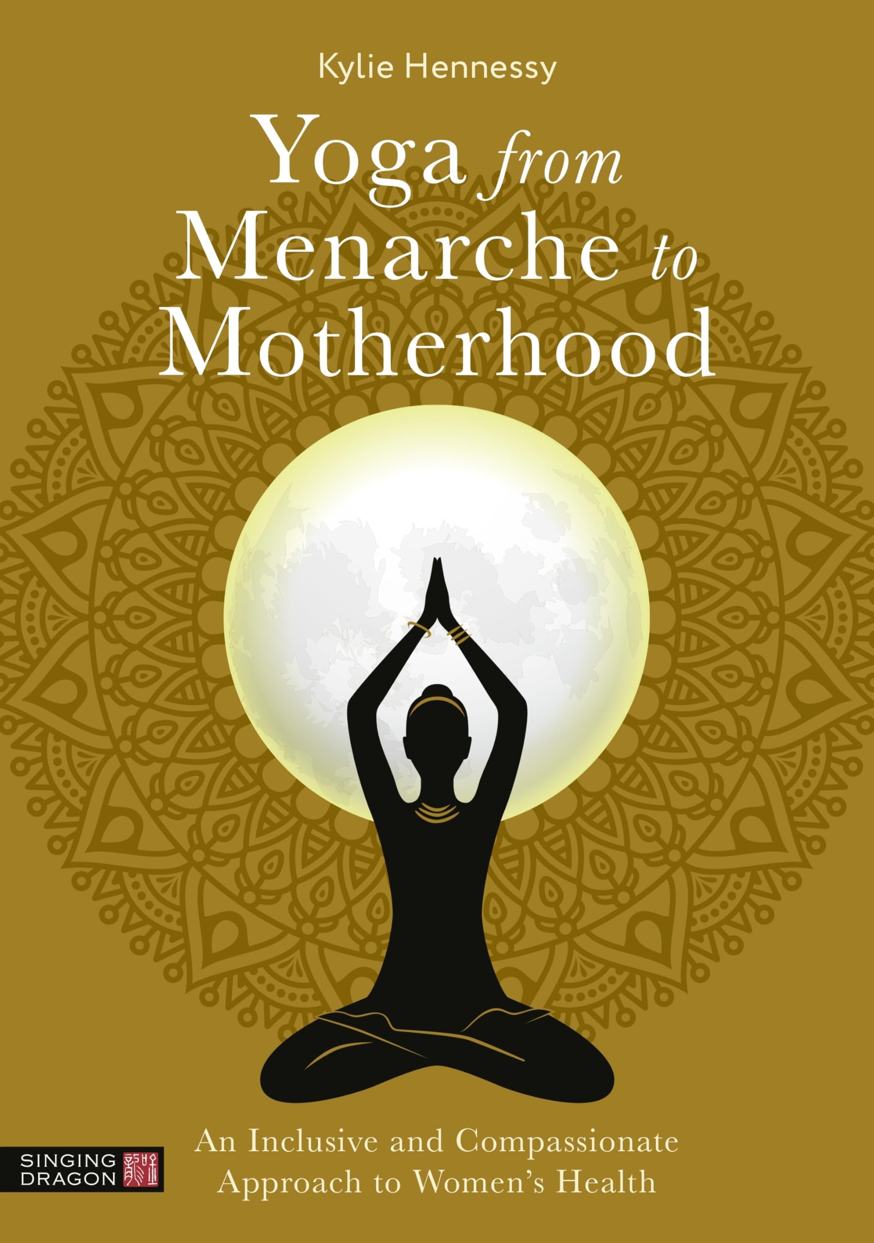 Yoga from Menarche to Motherhood: An Inclusive and Compassionate Approach to Women’s Health