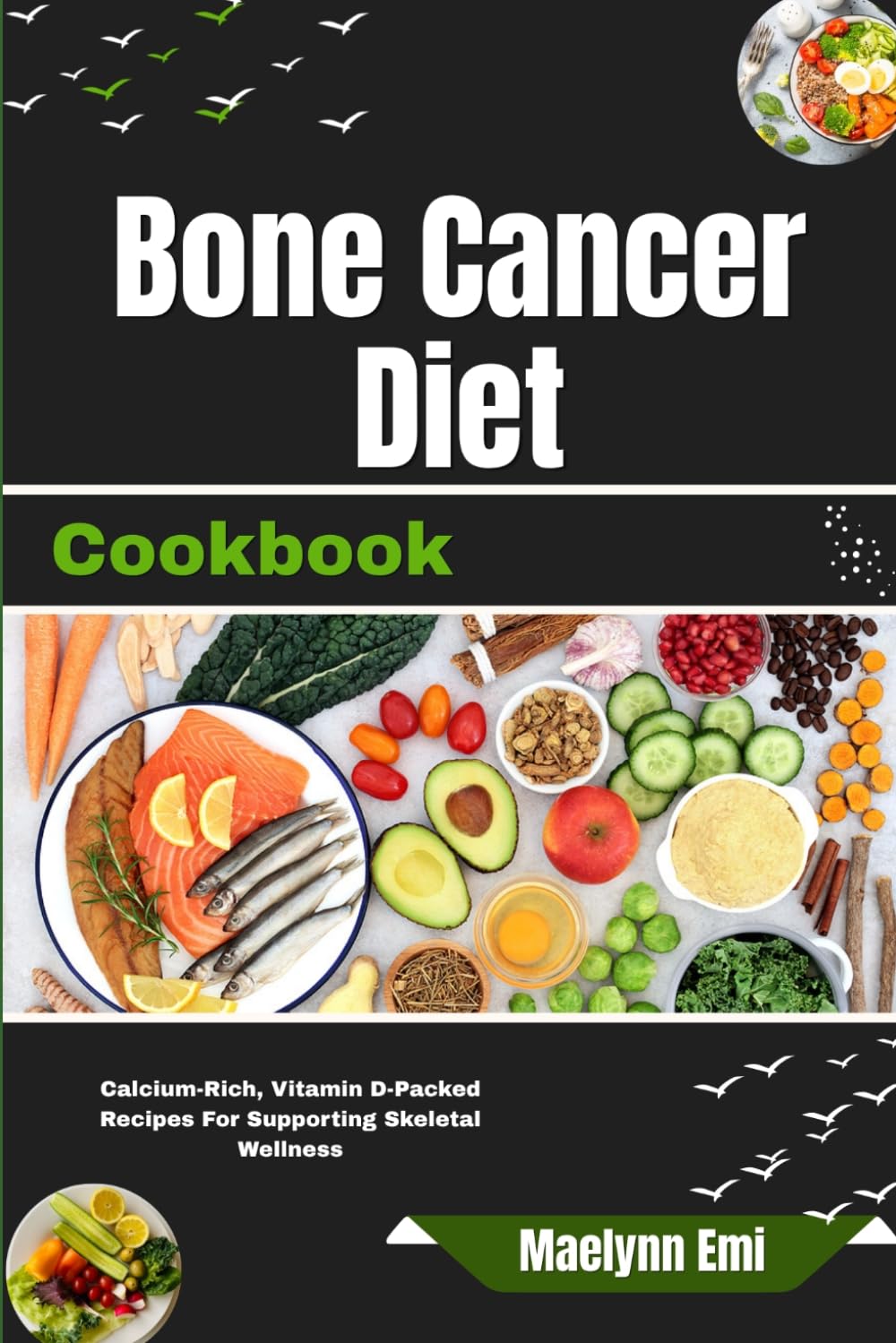 Bone Cancer Diet Cookbook: Calcium-Rich, Vitamin D-Packed Recipes For Supporting Skeletal Wellness