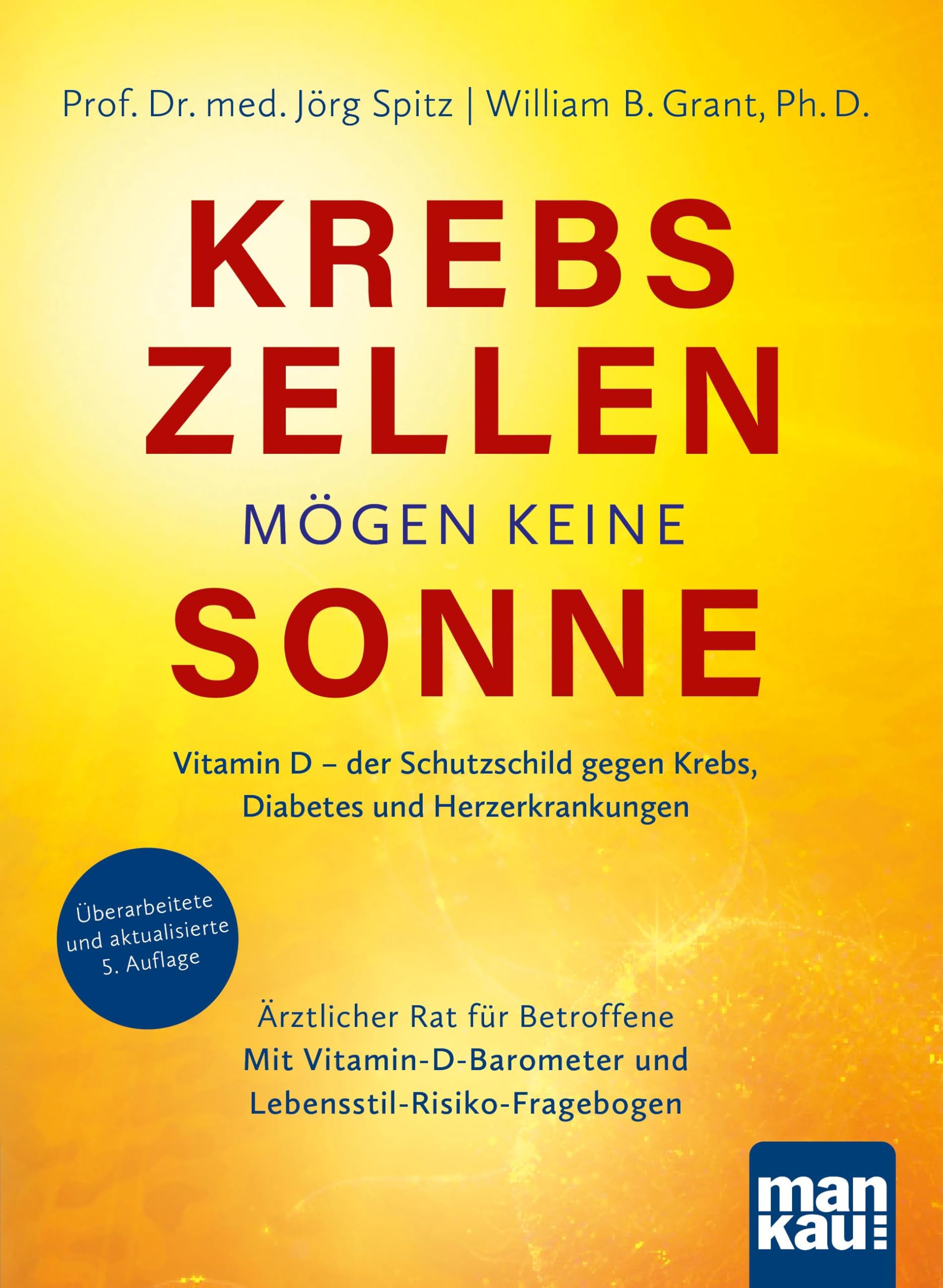 Krebszellen mögen keine Sonne: Vitamin D – der Schutzschild gegen Krebs, Diabetes und Herzerkrankungen. Ärztlicher Rat für Betroffene. Mit Vitamin-D-Barometer und Lebensstil-Risiko-Fragebogen