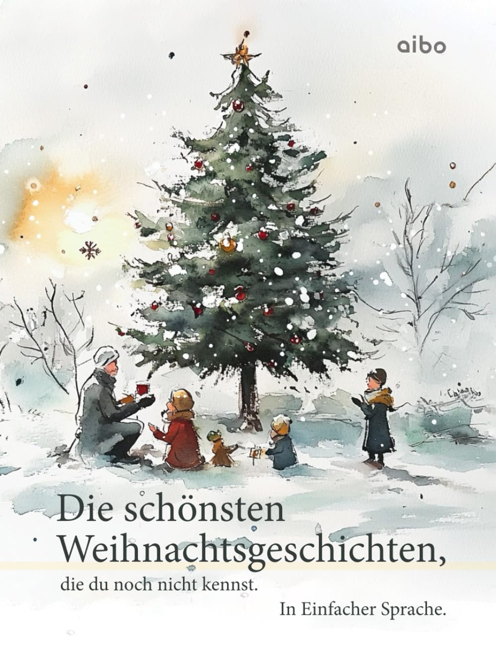 Die schönsten Weihnachtsgeschichten, die du noch nicht kennst. In einfacher Sprache. (illustriert): Angelehnt an leichte Sprache.