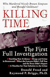 Killing Time: The First Full Investigation into the Unsolved Murders of Nicole Brown Simpson and Ronald Goldman