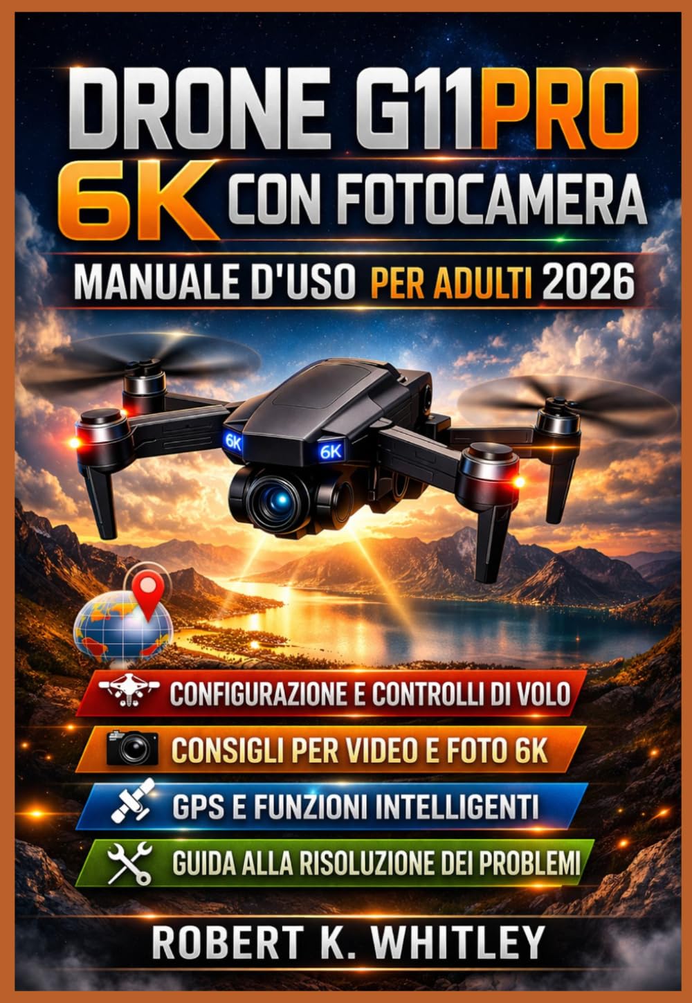 Drone G11PRO 6K con fotocamera Manuale d'uso per adulti 2026: Guida pratica e dettagliata per la configurazione, i comandi di volo, l'acquisizione ... (La serie "Everyday User Mastery")