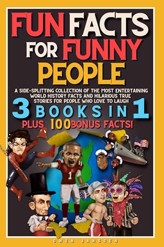 Fun Facts For Funny People: A Side-Splitting Collection Of The Most Entertaining World History Facts and Hilarious True Stories For People Who Love To Laugh: 3 Books in 1 PLUS 500 Bonus Facts!