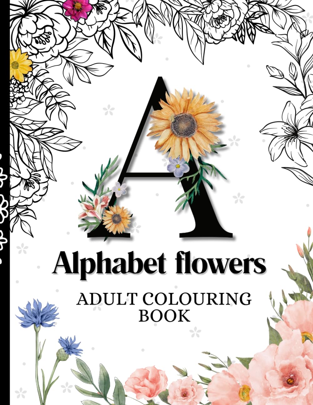 A-Z Beautiful Letters and flowers Colouring Book - Adult Colouring-In - Beautifully Illustrated Pictures to Colour