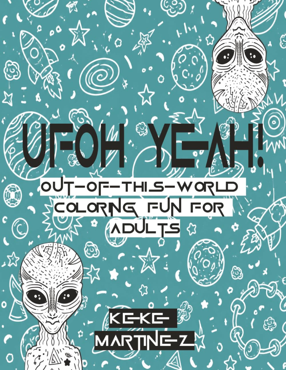 UFOh Yeah!: Out-Of-This-World Coloring Fun For Adults | 100 pages | 8.5x11