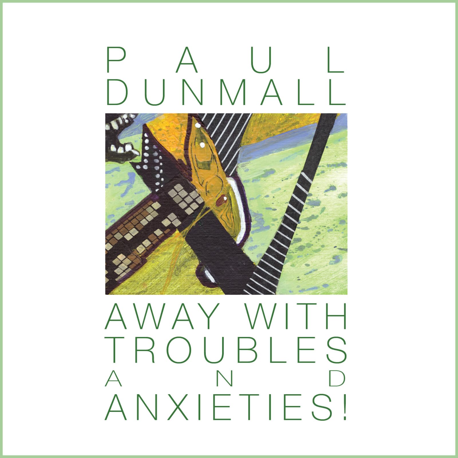 Paul Dunmall Away With Troubles and Anxieties! CD NEW