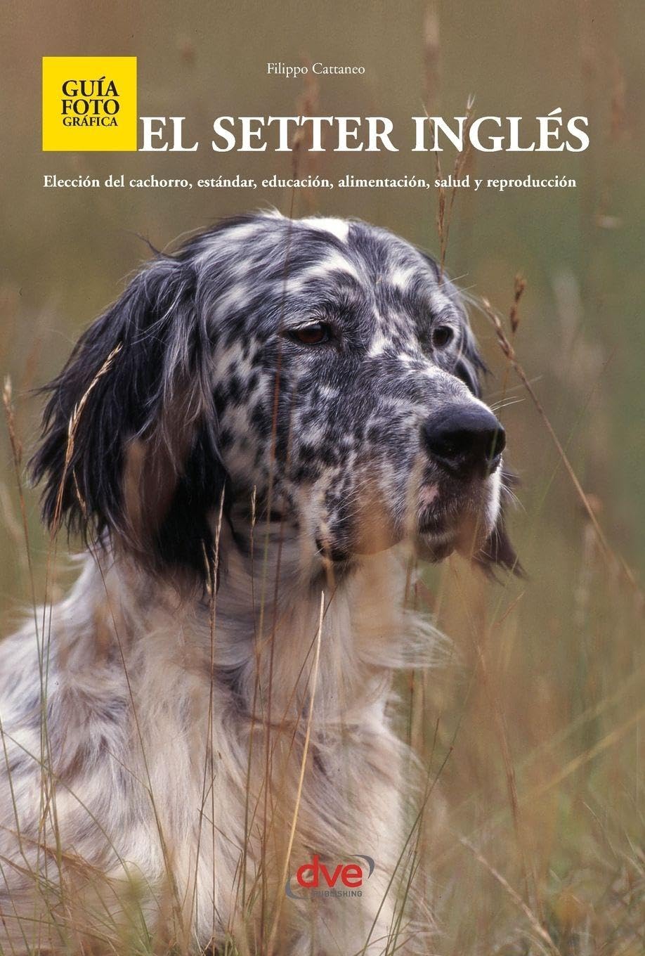El setter inglés: Elección del cachorro, estándar, educación, alimentación, salud y reproducción