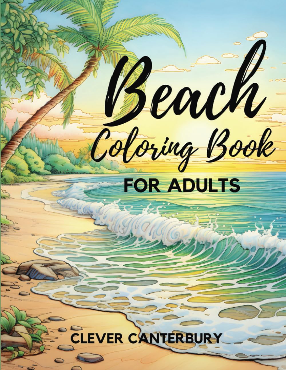 Beach Coloring Book for Adults: 52 Relaxing Landscapes, Beautiful Beaches, Ocean Life, Secluded Scenes, Mandala Patterns and Tiki Bars to Relieve Stress