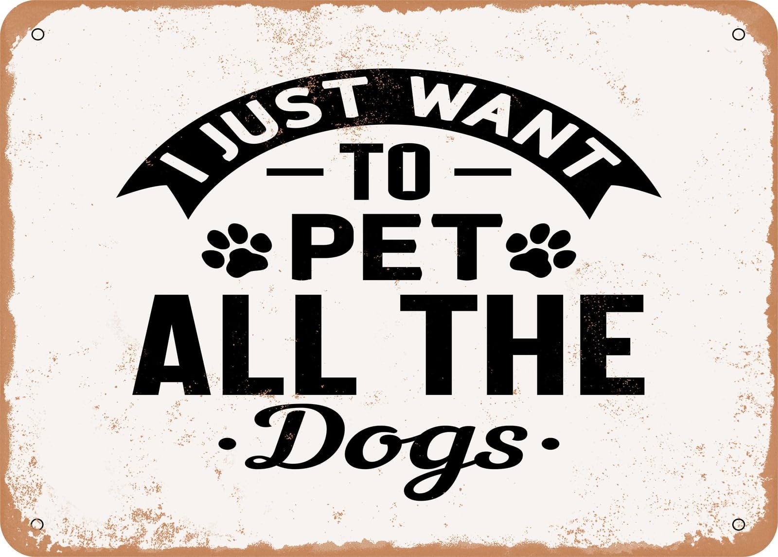 Miaomansenstore Metal Sign - I Just Want To Pet All The Dogs - Vintage Look Sign Home Decor