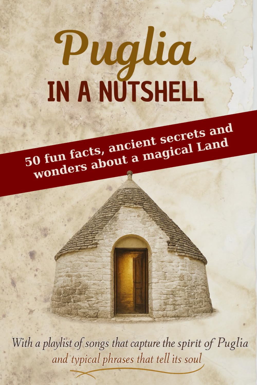PUGLIA IN A NUTSHELL: 50 fun facts, ancient secrets and wonders about a magical land