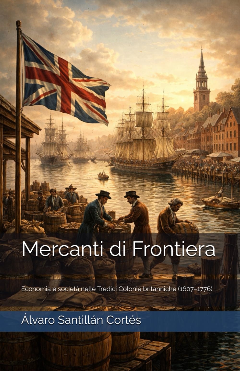 Mercanti di Frontiera: Economia e società nelle Tredici Colonie britanniche (1607–1776)