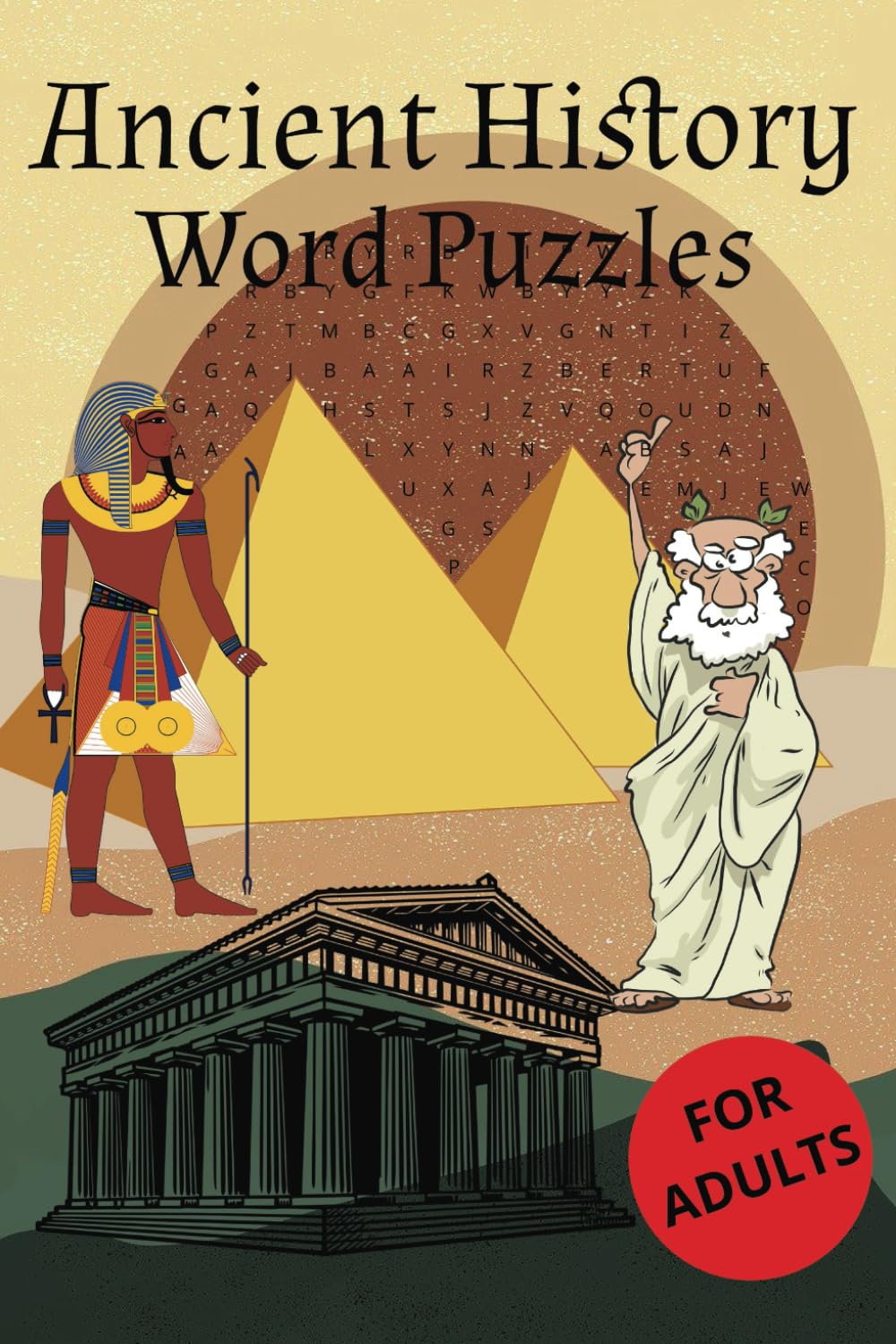Ancient History Word Puzzles for Adults and Intelligent Teens: 50 Challenging Inca, Ancient Greece, Ancient Rome and Ancient Egypt Wordsearches and Crosswords With Solutions