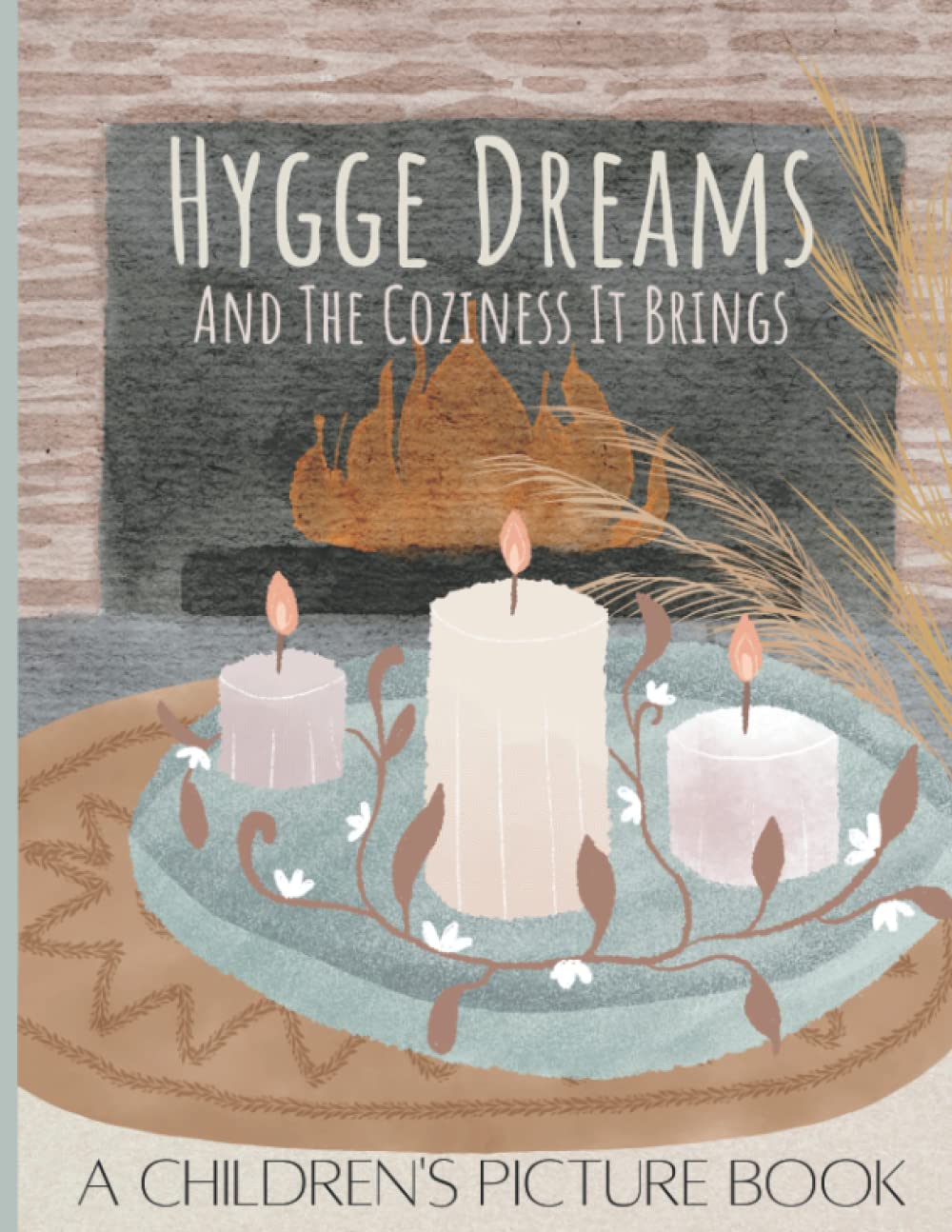 Hygge Dreams And The Coziness It Brings: A Children's Picture Book Filled With Cozy Scenes- Beautiful Illustrations For Bedtime- Holidays- Comfort-Children Of All Ages