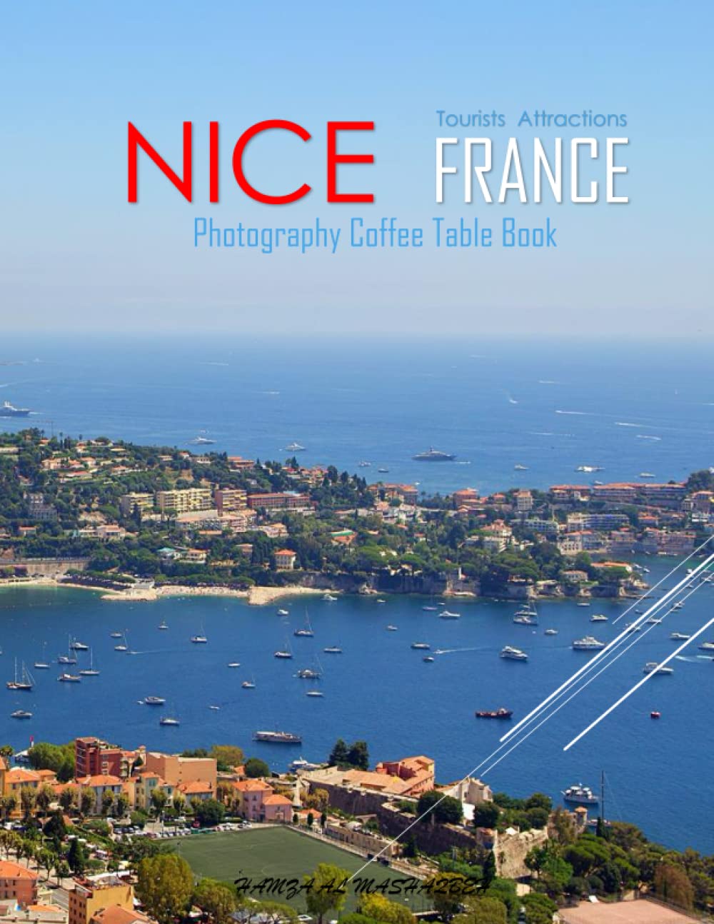 NICE FRANCE Photography Coffee Table Book Tourists Attractions: A Mind-Blowing Tour In Nice France Photography Coffee Table Book: for People Of All ... Images (8.5"*11") Paperback.April 22, 2023.