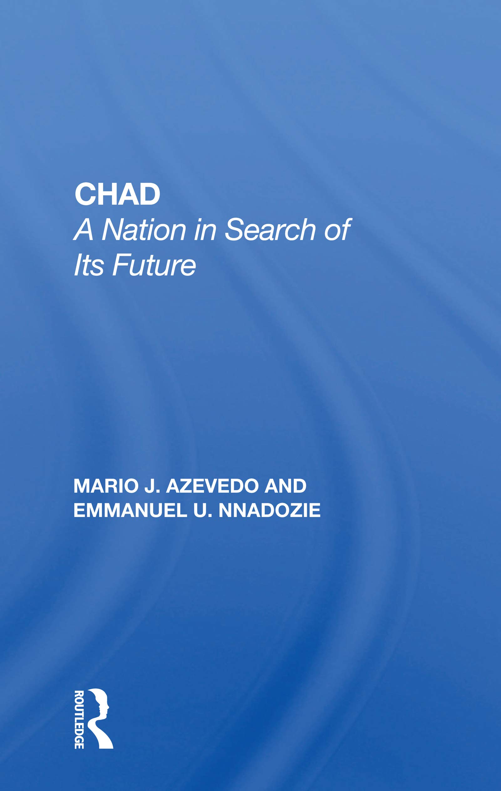Chad: A Nation In Search Of Its Future (Nations of the Modern World: Africa)