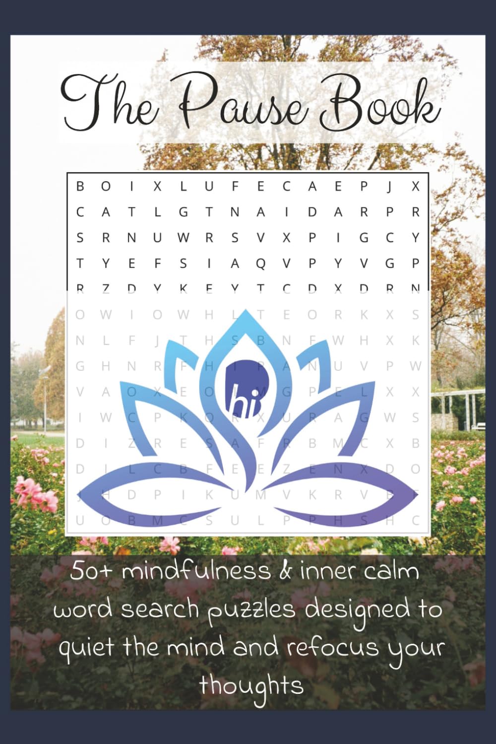 The Pause Book 50+ Mindfulness & Inner Calm Word Search Puzzles: Easy to read word searches designed to quiet the mind and refocus your thoughts | 6x9 inches, 110 pages