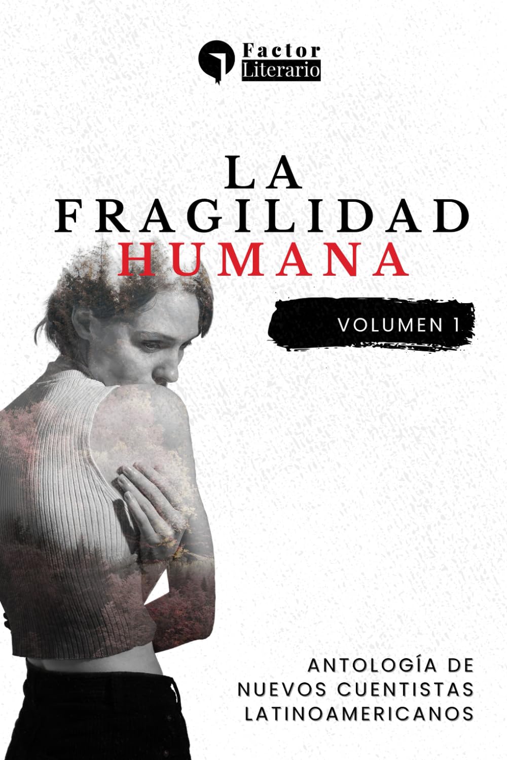 La fragilidad humana: Antología de nuevos cuentistas latinoamericanos - Volumen 1