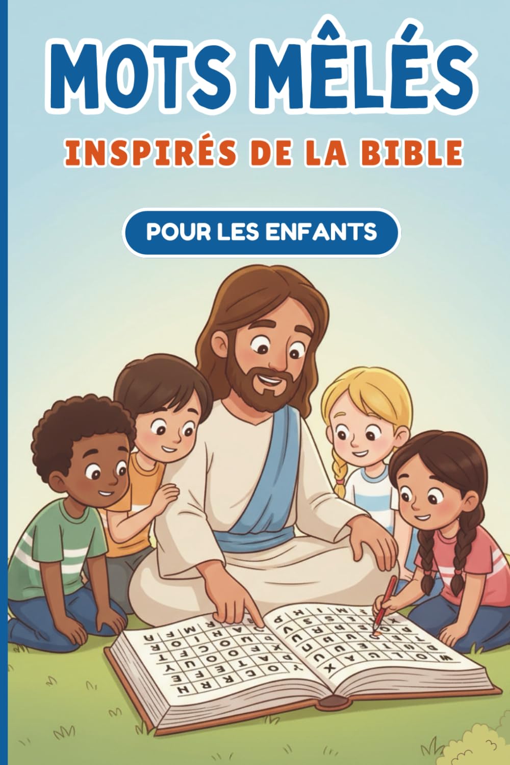 Mots Mêlés Bibliques pour Enfants: 60 mots cachés inspirés de belles histoires de la Bible | 15 histoires à lire et colorier | Pour les enfants de 6 à 10 ans