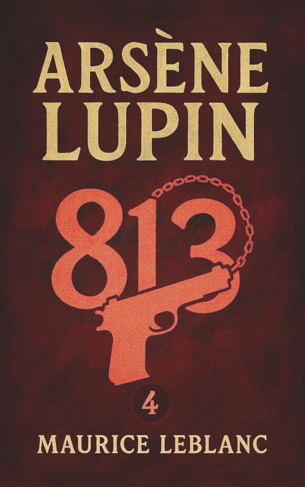Arsène Lupin – 813. Ein Kriminalroman. Maurice Leblanc: Band 4 der Lupin-Reihe. Neuübersetzung (Arsène Lupin, Meisterdieb und Gentleman-Gauner)