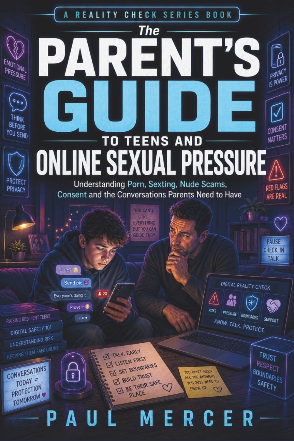 The Parent’s Guide to Teens and Online Sexual Pressure: Understanding Porn, Sexting, Nude Scams, Consent and the Conversations Parents Need to Have (Reality Check for Parents)
