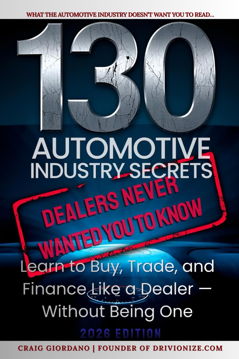 130 Automotive Industry Secrets (2026 Edition): The Insider Playbook the Dealerships Don’t Want You to Read