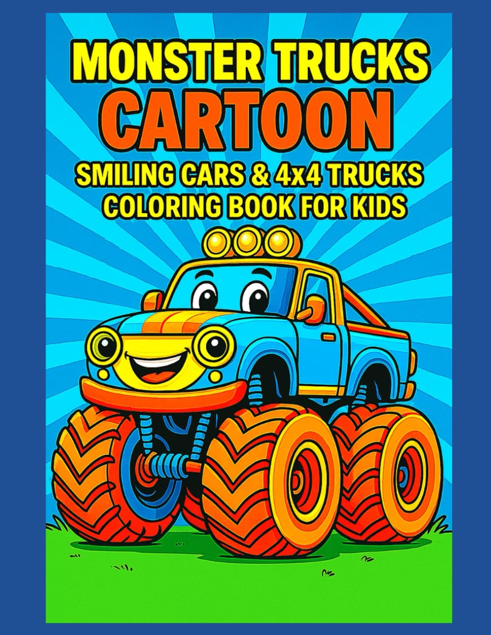 Monster Trucks Cartoon – Smiling Cars & 4x4 Trucks Coloring Book for Kids: 50 fun and cute monster truck illustrations with blank pages in between for clean coloring and perfect framing !