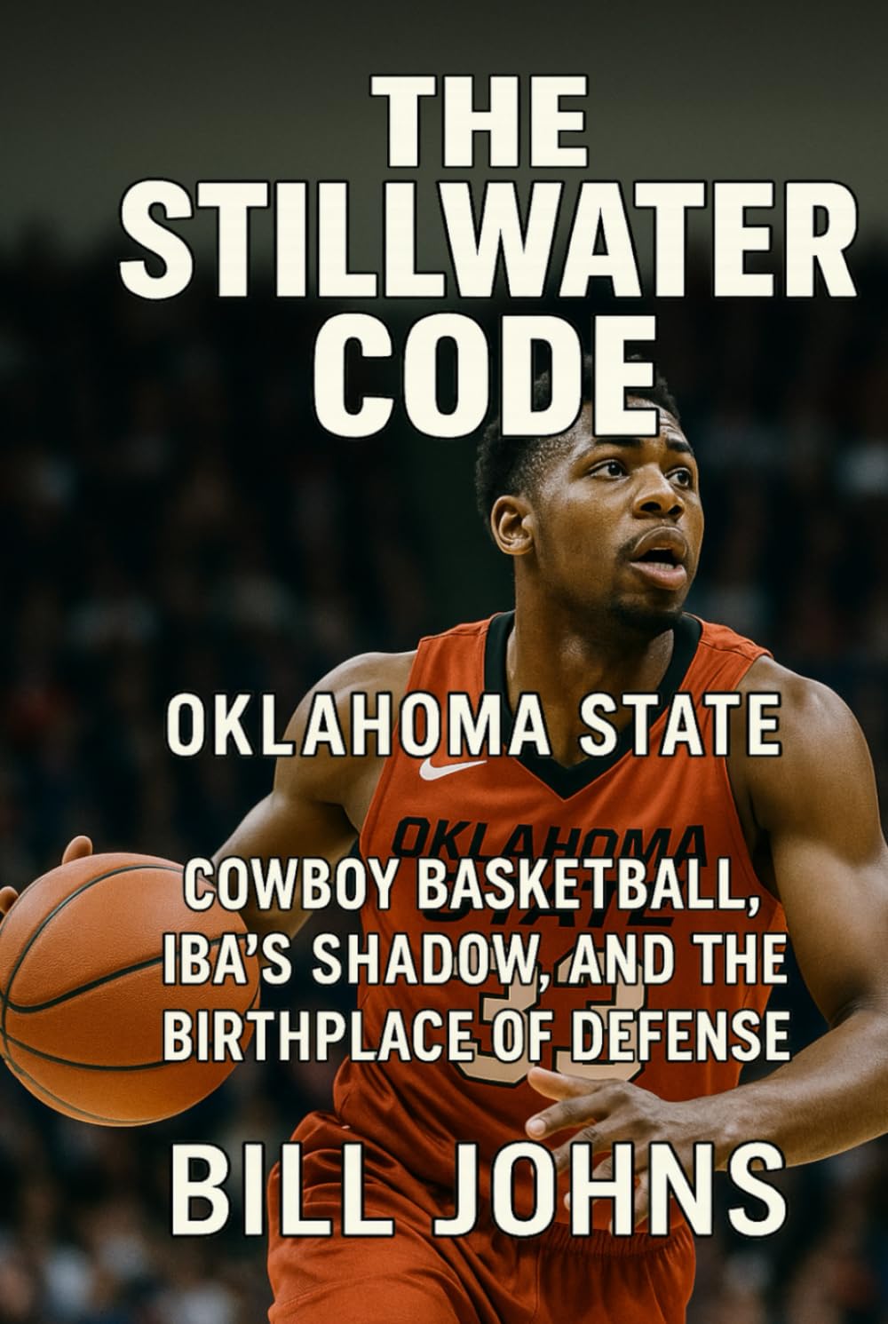 Oklahoma State - The Stillwater Code: Cowboy Basketball, Iba’s Shadow, and the Birthplace of Defense (Above the Rim)